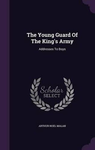 Cover image for The Young Guard of the King's Army: Addresses to Boys
