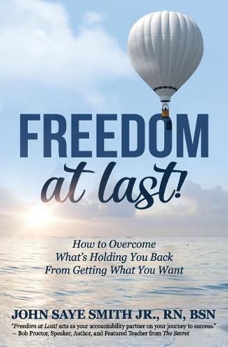 Cover image for Freedom at Last!: How to Overcome What's Holding You Back from Getting What You Want