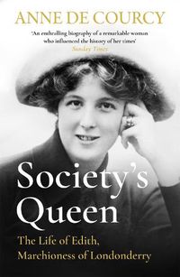 Cover image for Society's Queen: The Life of Edith, Marchioness of Londonderry