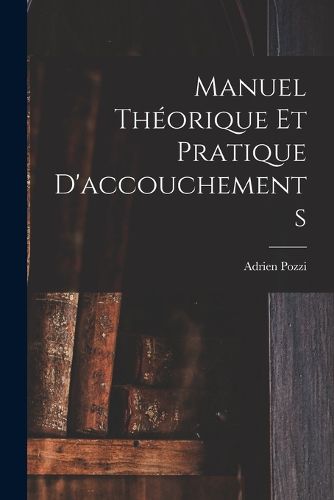 Cover image for Manuel Theorique Et Pratique D'accouchements