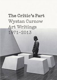 Cover image for The Critics Part: Art Writings 1971-2013: Art Writings 1971-2013