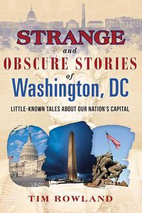 Cover image for Strange and Obscure Stories of Washington, DC: Little-Known Tales about Our Nation's Capital