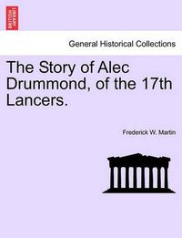 Cover image for The Story of Alec Drummond, of the 17th Lancers.