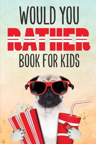 Cover image for Would You Rather Book for Kids: Silly Scenarios and Crazy Choices the Whole Family Will Love (Game Book Gift Ideas)