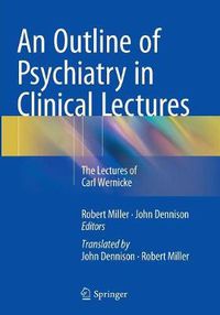 Cover image for An Outline of Psychiatry in Clinical Lectures: The Lectures of Carl Wernicke