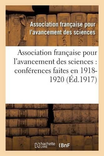 Cover image for Association Francaise Pour l'Avancement Des Sciences: Conferences Faites En . 1918-1920