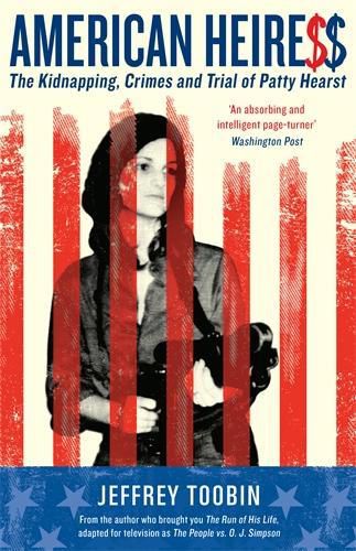 Cover image for American Heiress: The Kidnapping, Crimes and Trial of Patty Hearst