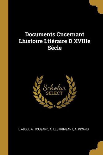 Cover image for Documents Cncernant Lhistoire Ltteraire D XVIIIe Secle