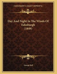 Cover image for Day and Night in the Winds of Edinburgh (1849)