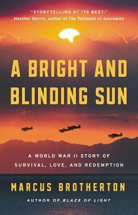 Cover image for A Bright and Blinding Sun: A World War II Story of Survival, Love, and Redemption