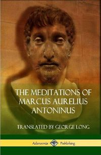 Cover image for The Meditations of Marcus Aurelius Antoninus (Hardcover)