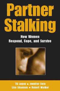 Cover image for Partner Stalking: How Women Respond, Cope, and Survive