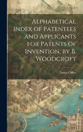 Cover image for Alphabetical Index of Patentees and Applicants for Patents of Invention, by B. Woodcroft