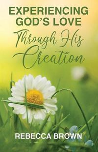 Cover image for Experiencing God's Love Through His Creation