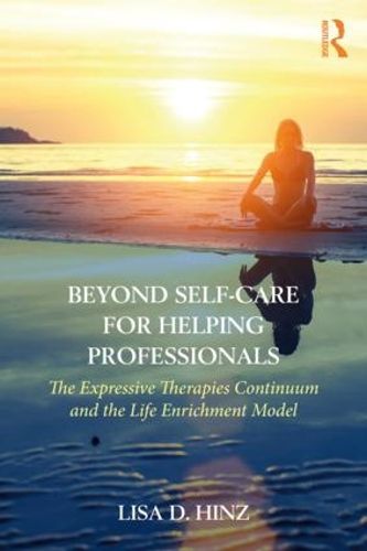 Cover image for Beyond Self-Care for Helping Professionals: The Expressive Therapies Continuum and the Life Enrichment Model