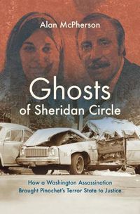 Cover image for Ghosts of Sheridan Circle: How a Washington Assassination Brought Pinochet's Terror State to Justice