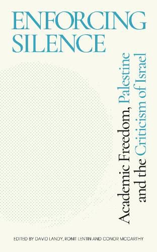 Cover image for Enforcing Silence: Academic Freedom, Palestine and the Criticism of Israel