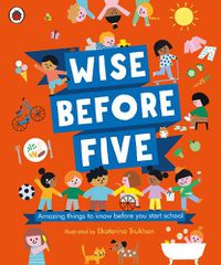 Cover image for Wise Before Five: Amazing things to know before you start school