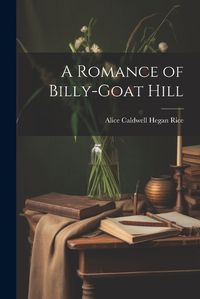 Cover image for A Romance of Billy-Goat Hill