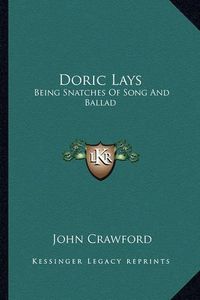 Cover image for Doric Lays: Being Snatches of Song and Ballad