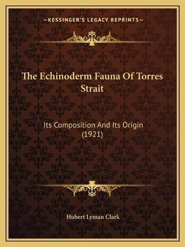 Cover image for The Echinoderm Fauna of Torres Strait: Its Composition and Its Origin (1921)
