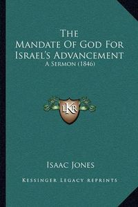 Cover image for The Mandate of God for Israel's Advancement: A Sermon (1846)