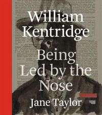 Cover image for William Kentridge: Being Led by the Nose