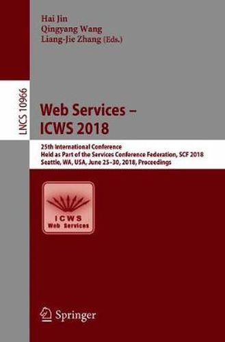 Cover image for Web Services - ICWS 2018: 25th International Conference, Held as Part of the Services Conference Federation, SCF 2018, Seattle, WA, USA, June 25-30, 2018, Proceedings