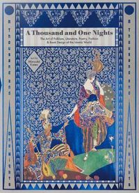 Cover image for A Thousand and One Nights: The Art of Folklore, Literature, Poetry, Fashion and Book Design of the Islamic World