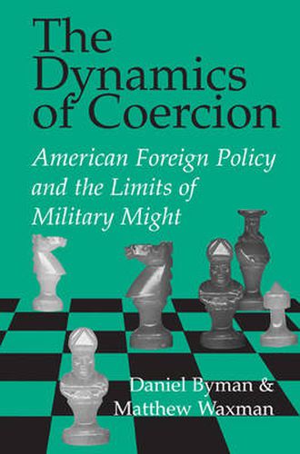 Cover image for The Dynamics of Coercion: American Foreign Policy and the Limits of Military Might