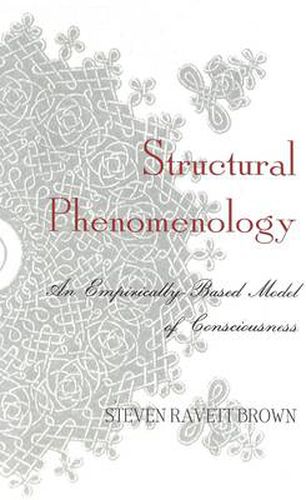 Cover image for Structural Phenomenology: An Empirically-Based Model of Consciousness