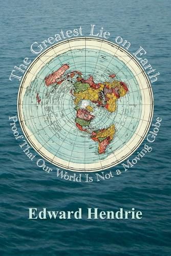 Cover image for The Greatest Lie on Earth: Proof That Our World Is Not a Moving Globe