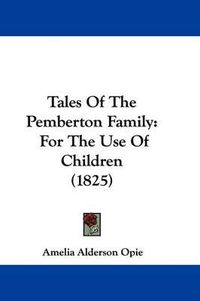 Cover image for Tales of the Pemberton Family: For the Use of Children (1825)