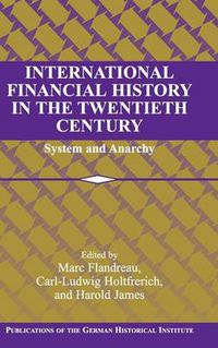 Cover image for International Financial History in the Twentieth Century: System and Anarchy