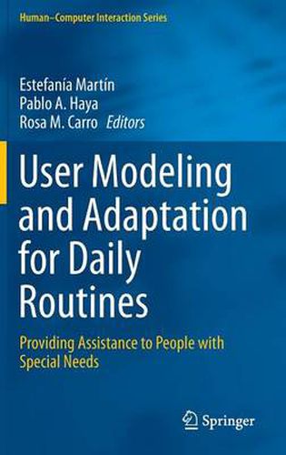 Cover image for User Modeling and Adaptation for Daily Routines: Providing Assistance to People with Special Needs