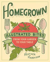 Cover image for Homegrown: Illustrated Bites from Your Garden to Your Table