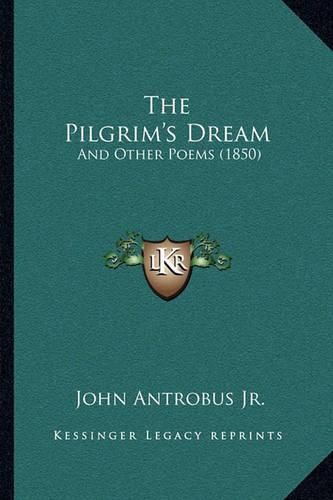 Cover image for The Pilgrim's Dream: And Other Poems (1850)