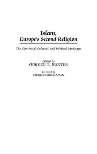 Islam, Europe's Second Religion: The New Social, Cultural, and Political Landscape