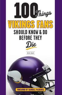 Cover image for 100 Things Vikings Fans Should Know and Do Before They Die