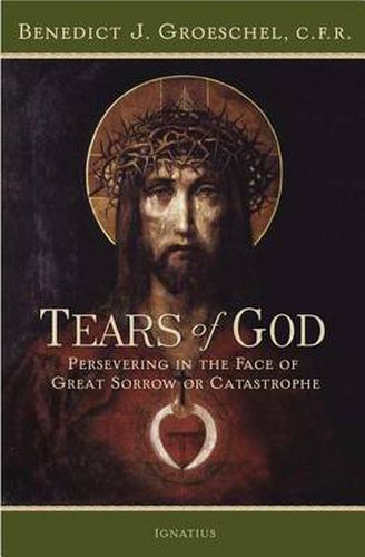 Cover image for The Tears of God: Going on in the Face of Great Sorrow or Catastrophe