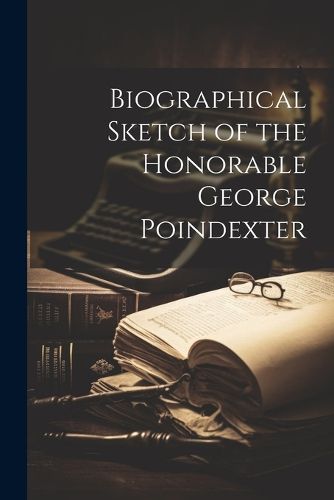 Cover image for Biographical Sketch of the Honorable George Poindexter