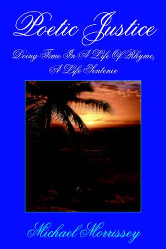 Cover image for Poetic Justice: Doing Time In A Life Of Rhyme, A Life Sentence