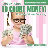 Cover image for Teach Kids to Count Money! - Counting Money Learning: Children's Money & Saving Reference