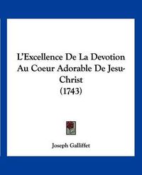 Cover image for L'Excellence de La Devotion Au Coeur Adorable de Jesu-Christ (1743)