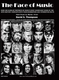 Cover image for The Face of Music: Over 300 Hand Drawn Portraits of Music's Most Significant Icons of the 20th Century Complete with their Biographies and Interesting Facts