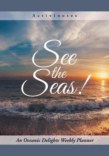 Cover image for See the Seas! An Oceanic Delights Weekly Planner