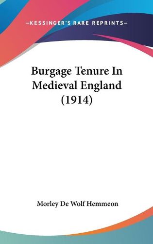 Cover image for Burgage Tenure in Medieval England (1914)