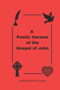 Cover image for A Poetic Version of the Gospel of John