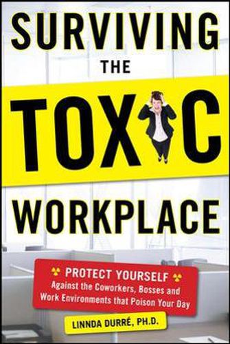 Cover image for Surviving the Toxic Workplace: Protect Yourself Against Coworkers, Bosses, and Work Environments That Poison Your Day