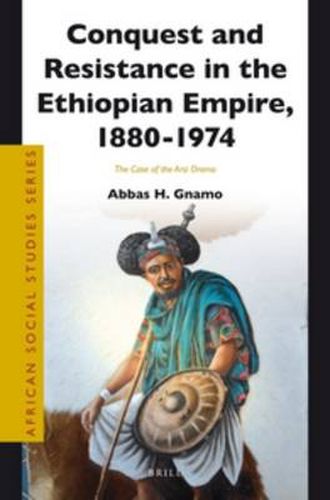 Cover image for Conquest and Resistance in the Ethiopian Empire, 1880 - 1974: The Case of the Arsi Oromo